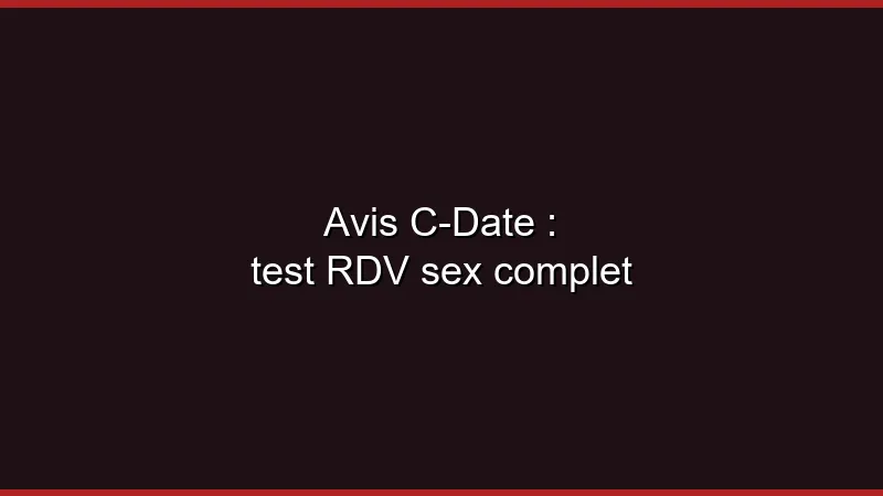 Avis C-Date : notre test complet
