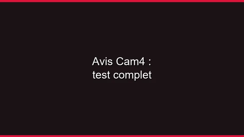 Avis Cam4 : test complet