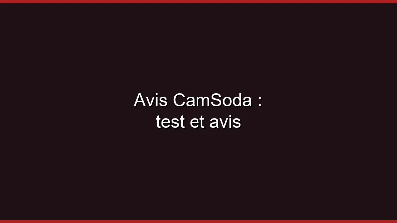 Avis CamSoda : test et avis