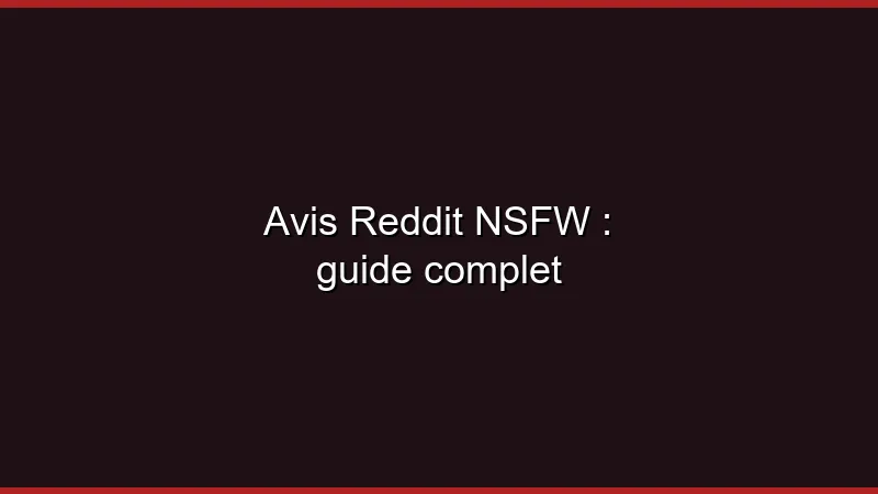Avis Reddit NSFW : guide complet