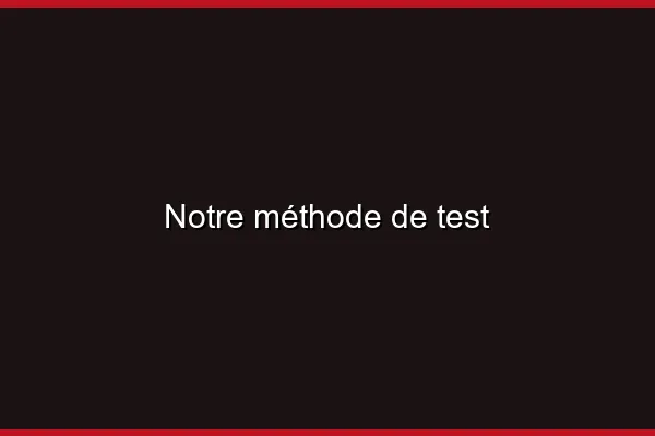 Notre méthode de test